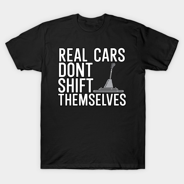 Real cars dont shift themselves T-Shirt by maxcode